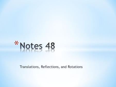 Translations, Reflections, and Rotations. Vocabulary Transformation- changes the position or orientation of a figure. Image- the resulting figure after.