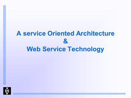 A service Oriented Architecture & Web Service Technology.