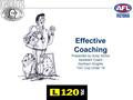 Effective Coaching Presented by Andy Nichol Assistant Coach Northern Knights TAC Cup Under 18.