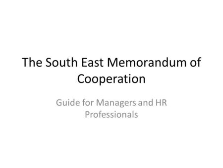 The South East Memorandum of Cooperation Guide for Managers and HR Professionals.