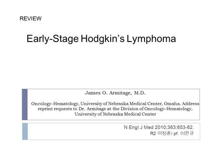 James O. Armitage, M.D. Oncology–Hematology, University of Nebraska Medical Center, Omaha. Address reprint requests to Dr. Armitage at the Division of.