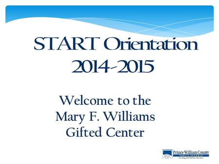 Welcome to the Mary F. Williams Gifted Center. What is START and what do the letters stand for? START is the name for the gifted resource program for.