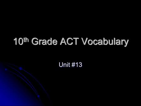 10 th Grade ACT Vocabulary Unit #13. negligible Adj. so small or unimportant it may safely be neglected or disregarded Adj. so small or unimportant it.