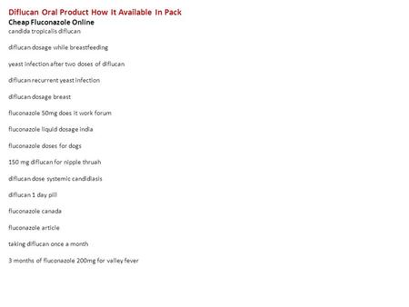 Diflucan Oral Product How It Available In Pack Cheap Fluconazole Online candida tropicalis diflucan diflucan dosage while breastfeeding yeast infection.