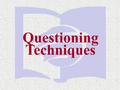 Questioning Techniques. Why don’t students respond to questions? Past experience has conditioned them not to respond. There is a lack of interest in the.