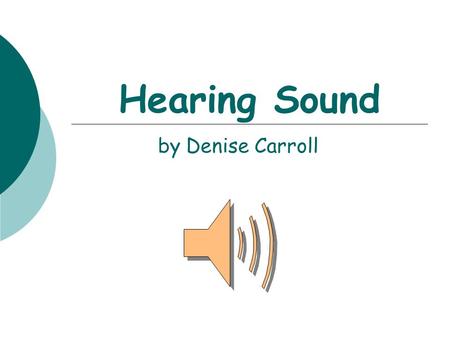 Hearing Sound by Denise Carroll Science of Sound Test  Sit and review notes for five minutes The test will begin shortly! There will be two short answer.