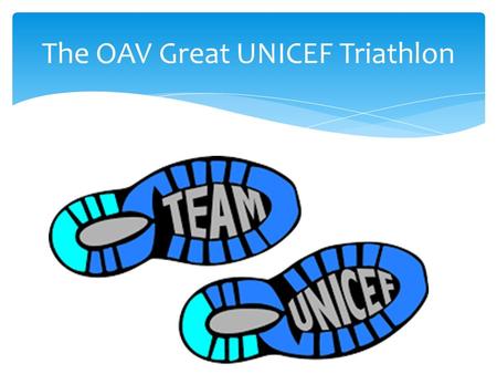 The OAV Great UNICEF Triathlon. Not long now until you can Run (or walk), Row, and Swim to raise money for UNICEF The OAV Great UNICEF Triathlon.