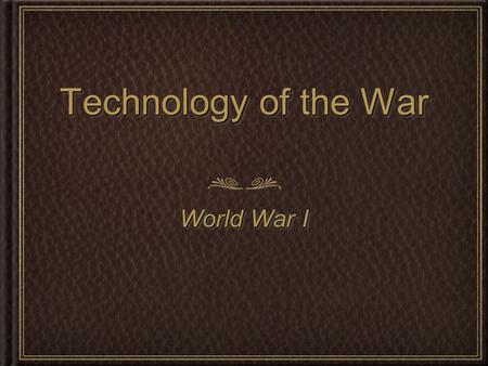 Technology of the War World War I. What is used to fight in wars today?