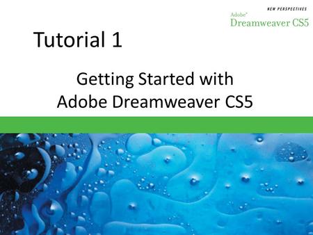 Tutorial 1 Getting Started with Adobe Dreamweaver CS5.