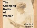 The Changing Roles of Women Chapter 9 Section 4. Women Working Women began to make their way into professional jobs such as: –education –healthcare –social.