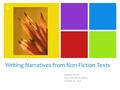 + Writing Narratives from Non-Fiction Texts Heather Stocks Pasco Writing Academy October 16, 2014.