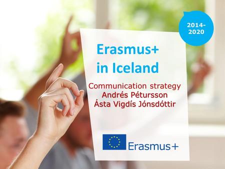 Communication strategy Andrés Pétursson Ásta Vigdís Jónsdóttir Erasmus+ in Iceland.