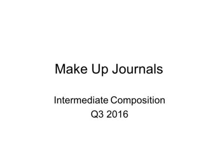 Make Up Journals Intermediate Composition Q3 2016.