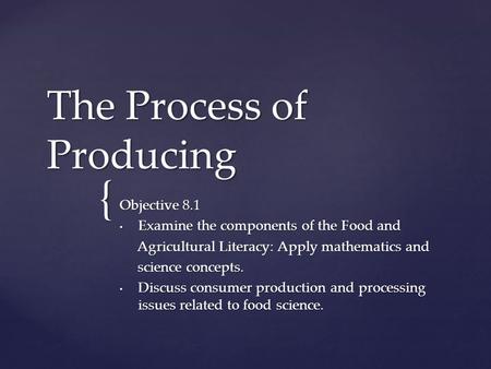 { The Process of Producing Objective 8.1 Examine the components of the Food and Examine the components of the Food and Agricultural Literacy: Apply mathematics.