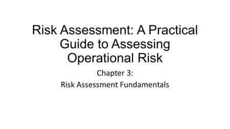 Risk Assessment: A Practical Guide to Assessing Operational Risk