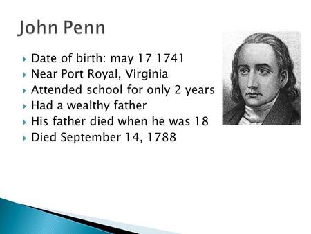  Date of birth: may 17 1741  Near Port Royal, Virginia  Attended school for only 2 years  Had a wealthy father  His father died when he was 18  Died.