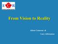 From Vision to Reality Alison Cameron & Lucy Abbruzzese.