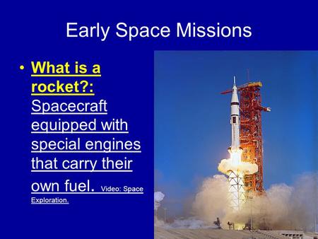 Early Space Missions What is a rocket?: Spacecraft equipped with special engines that carry their own fuel. Video: Space Exploration.