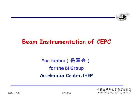 Beam Instrumentation of CEPC Yue Junhui （岳军会） for the BI Group Accelerator Center, IHEP 2014-10-12HF2014.