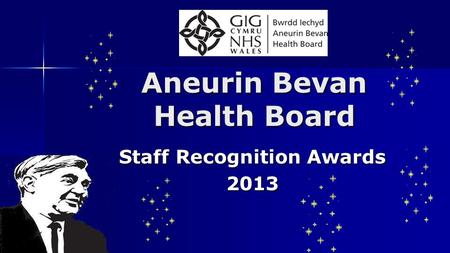 Staff Recognition Awards 2013 Aneurin Bevan Health Board.