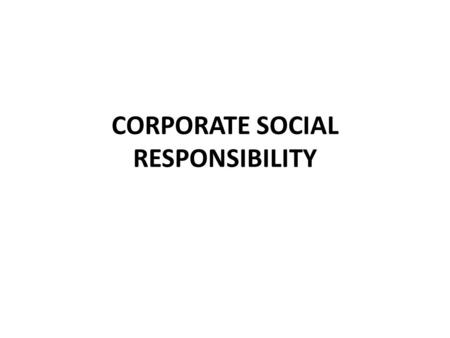 CORPORATE SOCIAL RESPONSIBILITY. CORPORATE SOCIAL RESPONSIBILITY (CSR) CSR is concerned with treating the stakeholders of the firm ethically or in a responsible.