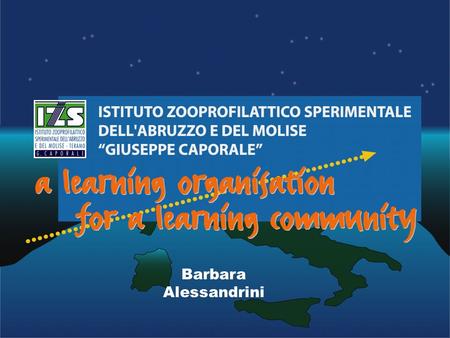 Barbara Alessandrini. Istituto Zooprofilattico Sperimentale dell’Abruzzo e del Molise is a public health institution engaged in research. Our mission.