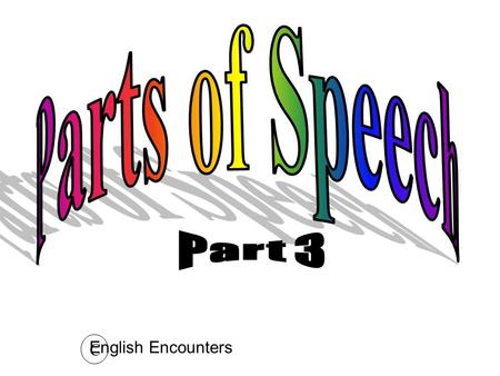 C English Encounters Every sentence needs a verb. 1. Verbs show action. 2. Verbs link subjects with words like nouns (or pronouns) and adjectives in.