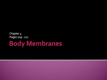 Chapter 4 Pages 109 - 112 Body Membranes.