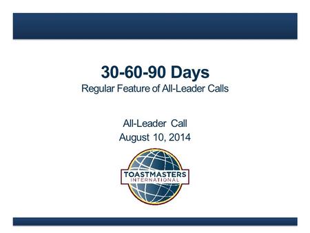 30-60-90 Days Regular Feature of All-Leader Calls All-Leader Call August 10, 2014.