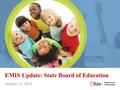 EMIS Update: State Board of Education January 11, 2016.