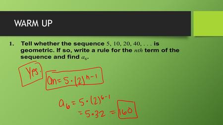 WARM UP. 12.4 Infinite Geometric Series EQ: When does an infinite geometric series have a sum and when does it not have a sum? Assessment: Students will.