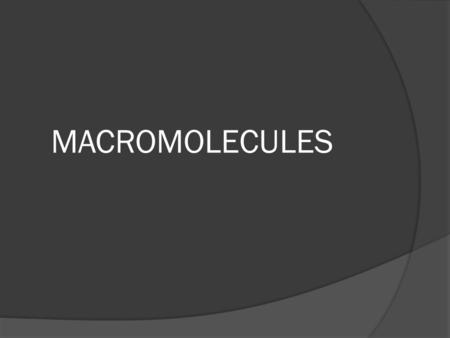 MACROMOLECULES.  ORGANIC COMPOUNDS: molecules that contain carbon and hydrogen. In addition to these two elements, biological molecules may also contain.