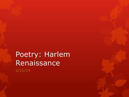 Poetry: Harlem Renaissance 2/21/14. DO NOW (7min) What images come to mind when you read the following poem: “Poems for my Brother, Kenneth VII” Sleep.