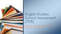 SAETA Teacher Refresher Morning Saturday 13 February English Studies: School Assessment (70%)