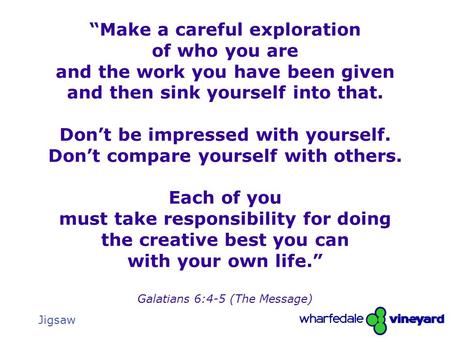 The Gathering1 Jigsaw “Make a careful exploration of who you are and the work you have been given and then sink yourself into that. Don’t be impressed.