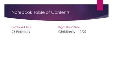 Notebook Table of Contents Left Hand Side 25 Parables Right Hand Side Christianity2/29.