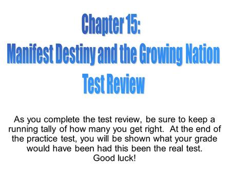 As you complete the test review, be sure to keep a running tally of how many you get right. At the end of the practice test, you will be shown what your.