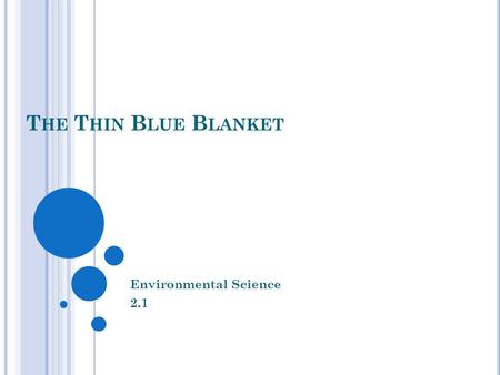 T HE T HIN B LUE B LANKET Environmental Science 2.1.