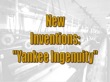 Resourcefulness & Experimentation p Americans were willing to try anything. p They were first copiers, then innovators. 1800  41 patents were approved.