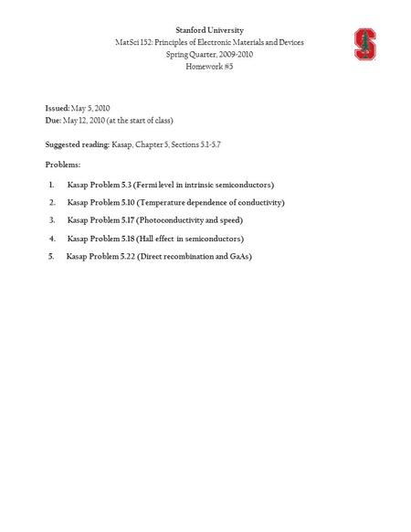 Issued: May 5, 2010 Due: May 12, 2010 (at the start of class) Suggested reading: Kasap, Chapter 5, Sections 5.1-5.7 Problems: Stanford University MatSci.