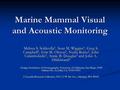 Marine Mammal Visual and Acoustic Monitoring Melissa S. Soldevilla 1, Sean M. Wiggins 1, Greg S. Campbell 1, Erin M. Oleson 1, Nadia Rubio 1, John Calambokidis.