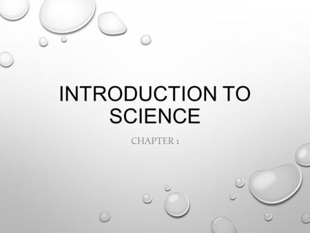 INTRODUCTION TO SCIENCE CHAPTER 1 THE NATURE OF SCIENCE SECTION 1.