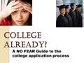 College Already? A NO FEAR Guide to the college application process.