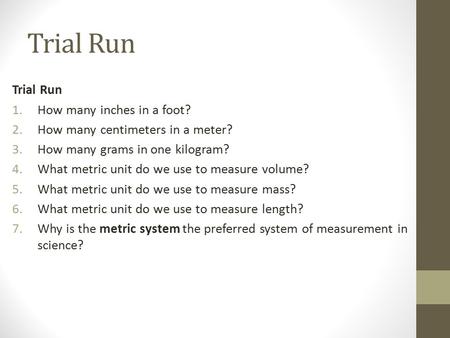 Trial Run Trial Run How many inches in a foot?