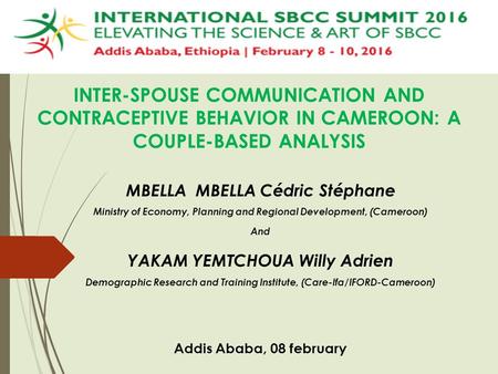 INTER-SPOUSE COMMUNICATION AND CONTRACEPTIVE BEHAVIOR IN CAMEROON: A COUPLE-BASED ANALYSIS MBELLA MBELLA Cédric Stéphane Ministry of Economy, Planning.