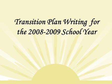 Transition Plan Writing for the 2008-2009 School Year.