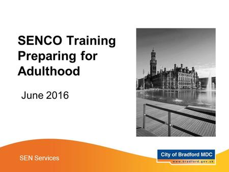 June 2016 SEN Services SENCO Training Preparing for Adulthood.