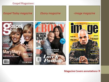 Gospel Magazines: Magazine Covers annotations  -Image magazineEbony magazineGospel Today magazine.