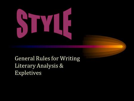 General Rules for Writing Literary Analysis & Expletives.