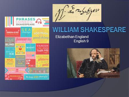 Elizabethan England English 9. The Early Years 1564 - 1585  Born around 1564  Grew up around Stratford-upon- Avon (S-u-A). 100 miles north of London.